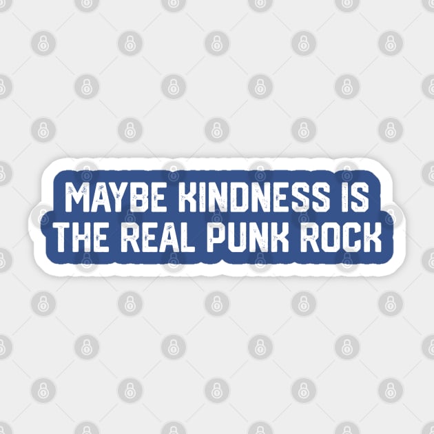 Kindness Is The Real Punk Rock Sticker by Litehouse Tees